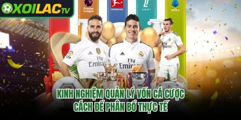 Kinh Nghiệm Quản Lý Vốn Cá Cược - Cách Để Phân Bổ Thực Tế