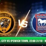 Nhận Định Hull City Vs Ipswich Town, 22:00 31/10 - Ngoại Hạng Anh