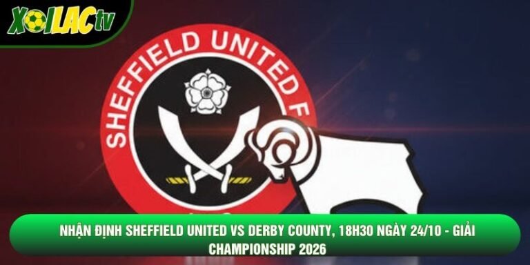 Nhận Định Sheffield United Vs Derby County, 18h30 Ngày 24/10 - Giải Championship 2026