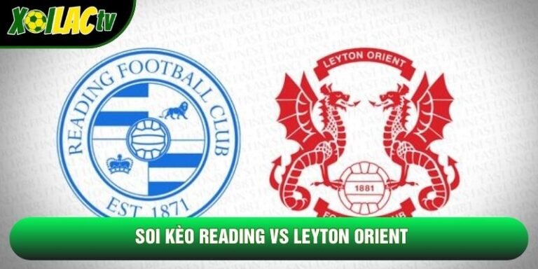 Soi Kèo Reading Vs Leyton Orient, 2h Ngày 22/10 – Hạng 2 Anh